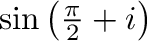 $\sin{\left(\frac{\pi}{2} + i\right)}$