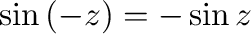 $\sin{(-z)} = -\sin{z}$
