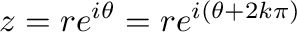 $\displaystyle z = re^{i\theta} = re^{i(\theta + 2k\pi)} $