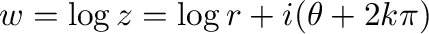 $\displaystyle w = \log{z} = \log{r} + i(\theta + 2k\pi)$