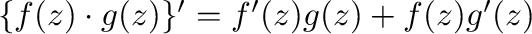 $\{f(z)\cdot g(z)\}' = f'(z)g(z) + f(z)g'(z)$