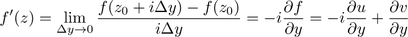 $\displaystyle f'(z) = \lim_{\Delta y \to 0}\frac{f(z_{0} + i\Delta y) - f(z_{0}...
...}{\partial y} = -i\frac{\partial u}{\partial y} + \frac{\partial v}{\partial y}$