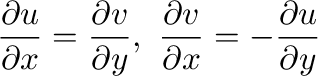 $\displaystyle \frac{\partial u}{\partial x} = \frac{\partial v}{\partial y}, \ \frac{\partial v}{\partial x} = -\frac{\partial u}{\partial y} $