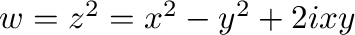 $w = z^2 = x^2 - y^2 + 2ixy$