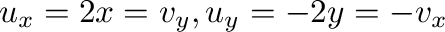 $u_{x} = 2x = v_{y}, u_{y} = -2y = -v_{x}$