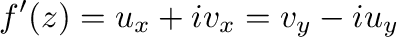 $\displaystyle f'(z) = u_{x} + iv_{x} = v_{y} - iu_{y}$