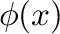 $\phi(x)$