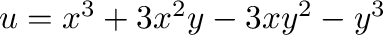 $u = x^3 + 3x^2y - 3xy^2 - y^3$