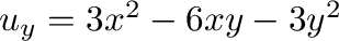 $u_{y} = 3x^2 - 6xy - 3y^2$