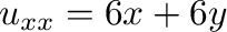 $u_{xx} = 6x + 6y$