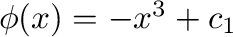 $\phi(x) = -x^3 + c_{1}$