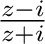 $\frac{z-i}{z+i}$