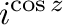$\displaystyle{i^{\cos{z}}}$