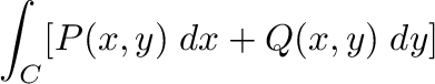 $\displaystyle \int_{C} [P(x,y)\;dx + Q(x,y)\;dy]$