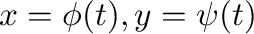 $x = \phi(t), y = \psi(t)$