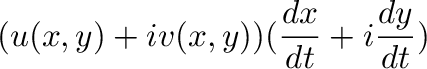 $\displaystyle (u(x,y) + i v(x,y))(\frac{dx}{dt} + i \frac{dy}{dt})$