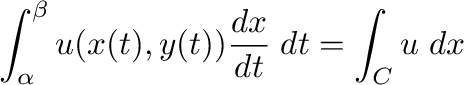 $\displaystyle \int_{\alpha}^{\beta}u(x(t),y(t))\frac{dx}{dt}\; dt = \int_{C}u\; dx$