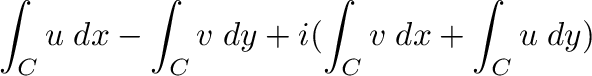 $\displaystyle \int_{C}u\;dx - \int_{C}v\;dy + i(\int_{C}v\; dx + \int_{C}u \;dy)$