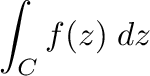 $\displaystyle \int_{C}f(z)\;dz$