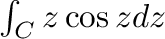 $\int_{C}z\cos{z}dz$