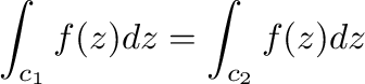 $\displaystyle \int_{c_{1}}f(z)dz = \int_{c_{2}}f(z)dz$