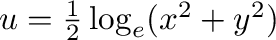 $u = \frac{1}{2}\log_{e}(x^2 + y^2)$