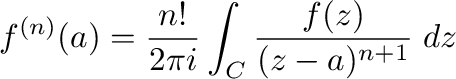 $\displaystyle f^{(n)}(a) = \frac{n!}{2\pi i}\int_{C}\frac{f(z)}{(z-a)^{n+1}}\;dz$