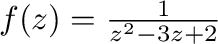 $f(z) = \frac{1}{z^2 - 3z + 2}$