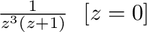 $\frac{1}{z^{3}(z+1)} \ \ [z=0]$