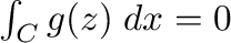$\int_{C}g(z)\;dx = 0$
