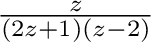 $\frac{z}{(2z+1)(z-2)}$
