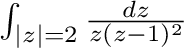 $\int_{\vert z\vert=2}\frac{dz}{z(z-1)^2}$