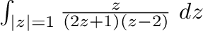 $\int_{\vert z\vert=1}\frac{z}{(2z+1)(z-2)}\ dz$
