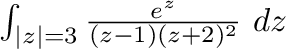 $\int_{\vert z\vert=3}\frac{e^{z}}{(z-1)(z+2)^2}\ dz$