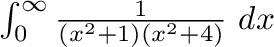 $\int_{0}^{\infty}\frac{1}{(x^2 +1)(x^2 + 4)}\ dx$