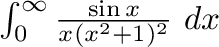 $\int_{0}^{\infty}\frac{\sin{x}}{x(x^2 + 1)^{2}}\ dx$