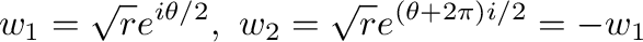 $\displaystyle w_{1} = \sqrt{r}e^{i\theta/2}, \ w_{2} = \sqrt{r}e^{(\theta + 2\pi)i/2} = - w_{1} $