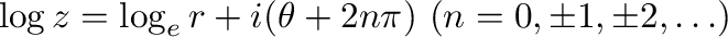 $\log{z} = \log_{e}{r} + i (\theta + 2n\pi)\ (n = 0, \pm1, \pm 2, \ldots)$