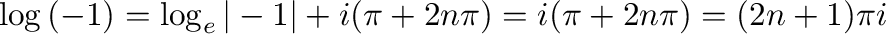 $\displaystyle \log{(-1)} = \log_{e}{\vert-1\vert} + i (\pi + 2n\pi) = i(\pi + 2n\pi) = (2n+1)\pi i $
