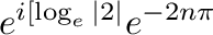$\displaystyle e^{i [\log_{e}{\vert 2\vert}}e^{-2n\pi}$