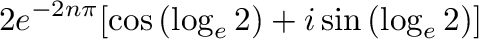 $\displaystyle 2e^{-2n\pi}[\cos{(\log_{e}{2})}+i \sin{(\log_{e}{2})}]$