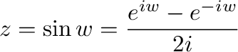 $\displaystyle z = \sin{w} = \frac{e^{iw} - e^{-iw}}{2i}$