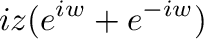 $\displaystyle iz(e^{iw} + e^{-iw})$