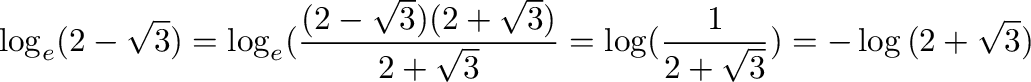 $\displaystyle \log_{e}(2 - \sqrt{3}) = \log_{e}(\frac{(2 -\sqrt{3})(2 + \sqrt{3})}{2 + \sqrt{3}} = \log(\frac{1}{2 + \sqrt{3}}) = -\log{(2 + \sqrt{3})}$