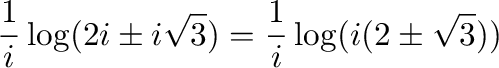 $\displaystyle \frac{1}{i}\log(2i \pm i \sqrt{3}) = \frac{1}{i}\log(i(2 \pm \sqrt{3}))$