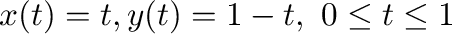 $x(t) = t, y(t) = 1 - t, \ 0 \leq t \leq 1$