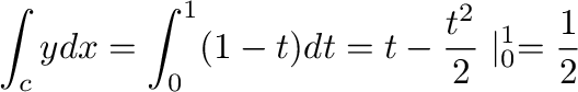 $\displaystyle \int_{c}y dx = \int_{0}^{1}(1-t)dt = t - \frac{t^2}{2} \mid_{0}^{1} = \frac{1}{2}$