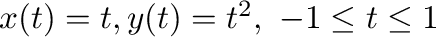 $x(t) = t, y(t) = t^2, \ -1 \leq t \leq 1$