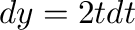$dy = 2tdt$
