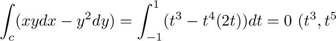 $\displaystyle \int_{c}(xy dx - y^2 dy) = \int_{-1}^{1}(t^3 - t^4(2t)) dt = 0 \ (t^3, t^5は奇関数$